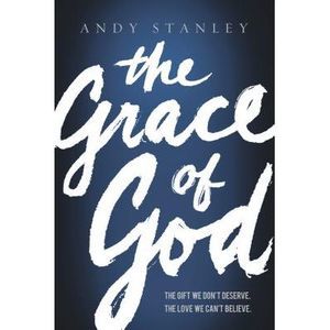 The Grace of God: The Gift We Don't Deserve, the Love We Can't Believe -- Andy S